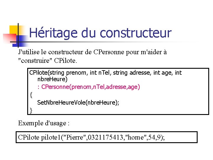 Héritage du constructeur J'utilise le constructeur de CPersonne pour m'aider à "construire" CPilote(string prenom,