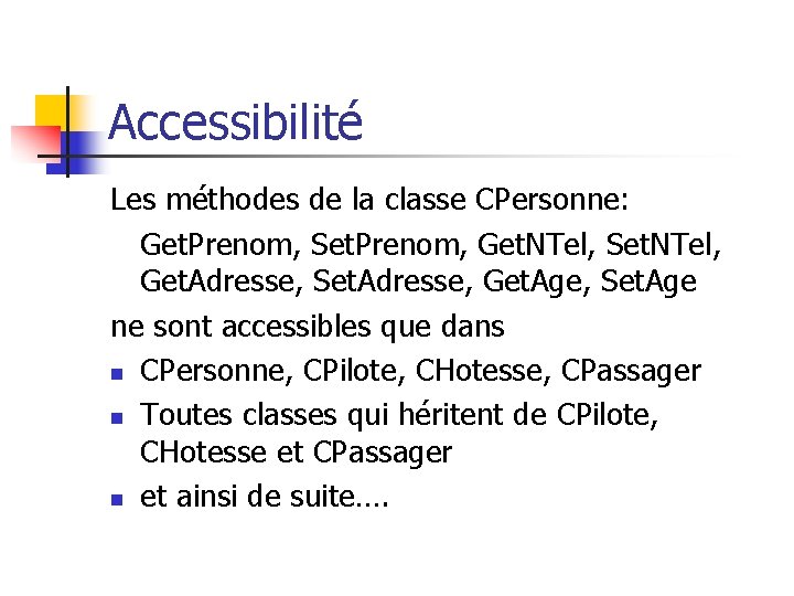 Accessibilité Les méthodes de la classe CPersonne: Get. Prenom, Set. Prenom, Get. NTel, Set.