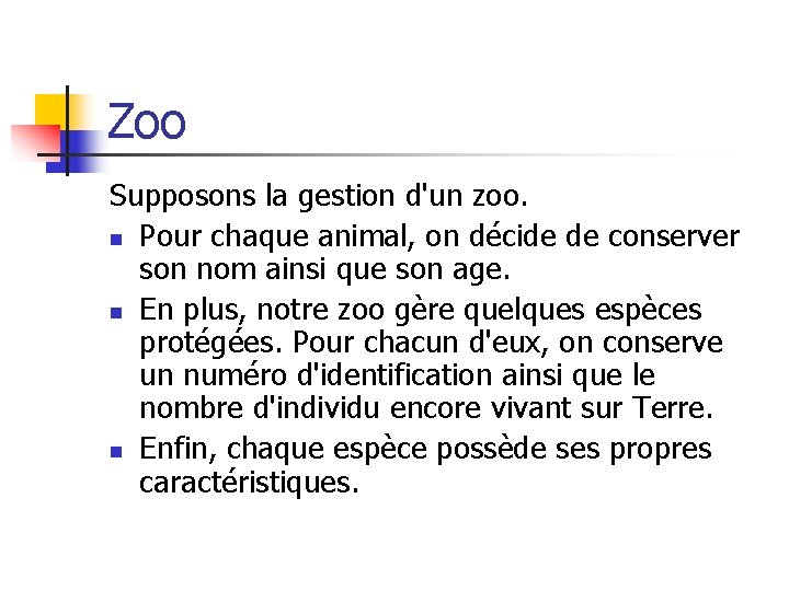 Zoo Supposons la gestion d'un zoo. n Pour chaque animal, on décide de conserver