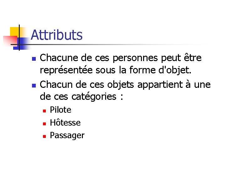 Attributs n n Chacune de ces personnes peut être représentée sous la forme d'objet.