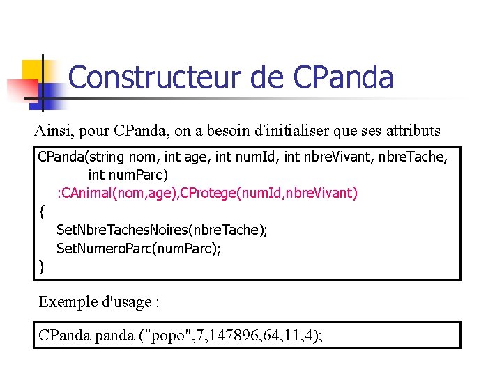 Constructeur de CPanda Ainsi, pour CPanda, on a besoin d'initialiser que ses attributs CPanda(string