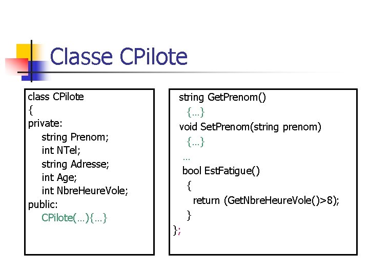 Classe CPilote class CPilote { private: string Prenom; int NTel; string Adresse; int Age;
