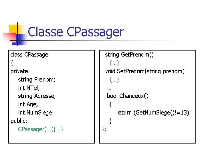 Classe CPassager class CPassager { private: string Prenom; int NTel; string Adresse; int Age;