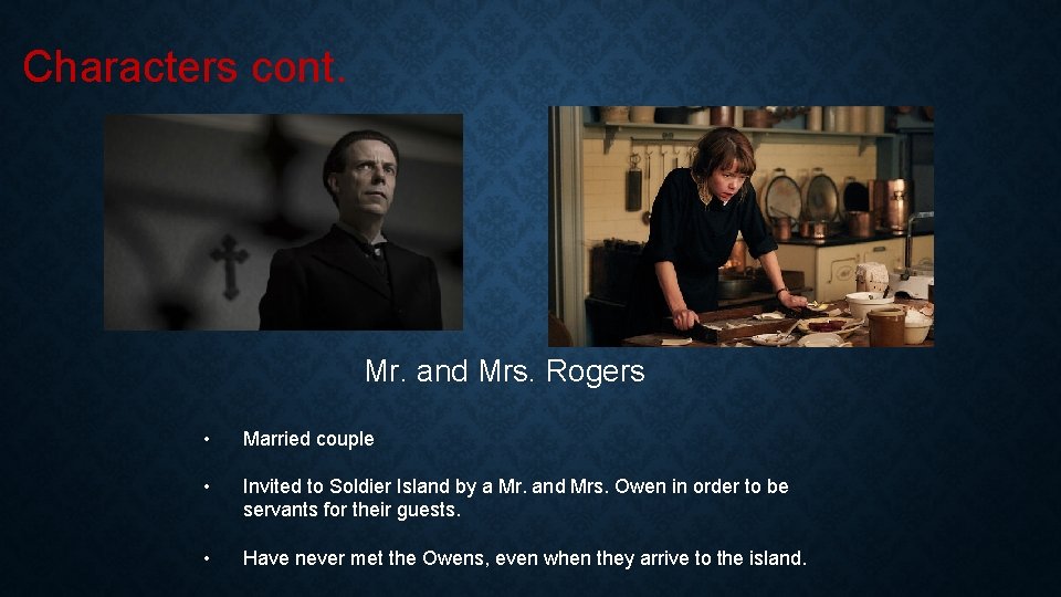 Characters cont. Mr. and Mrs. Rogers • Married couple • Invited to Soldier Island
