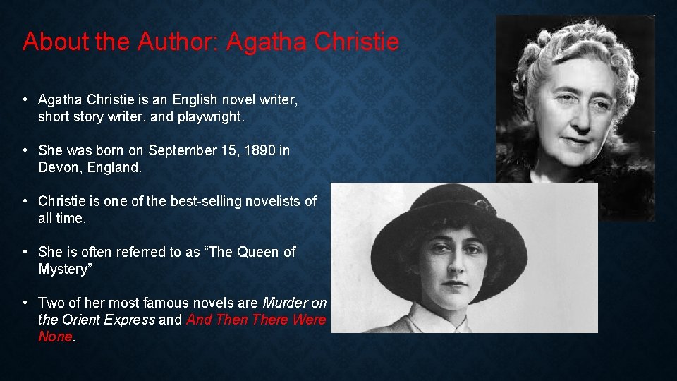 About the Author: Agatha Christie • Agatha Christie is an English novel writer, short