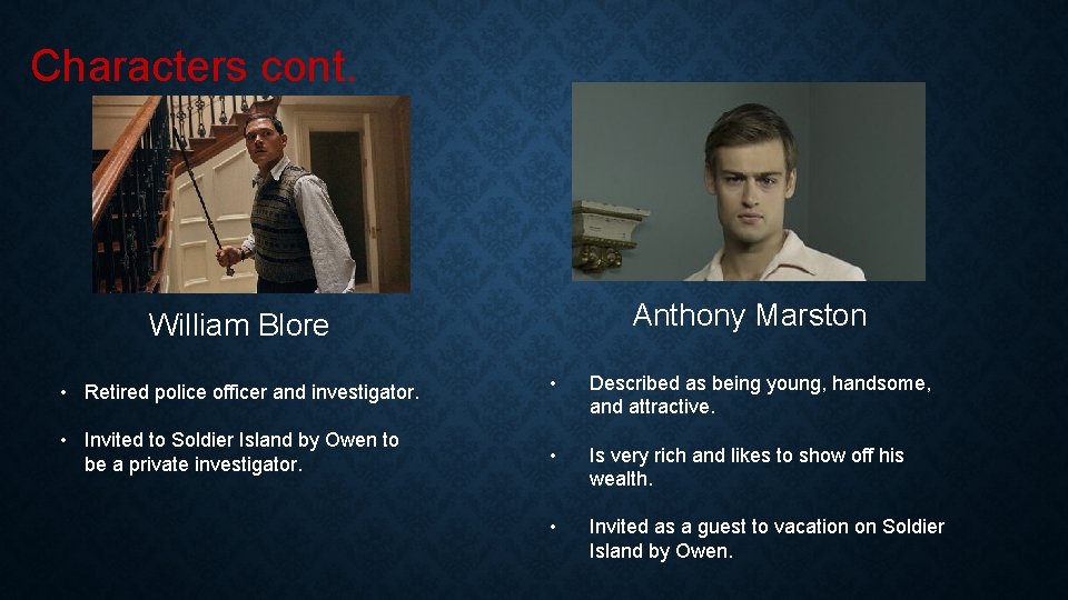 Characters cont. Anthony Marston William Blore • Retired police officer and investigator. • Described