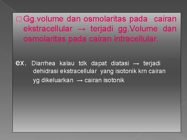 � Gg. volume dan osmolaritas pada cairan ekstracellular → terjadi gg. Volume dan osmolaritas