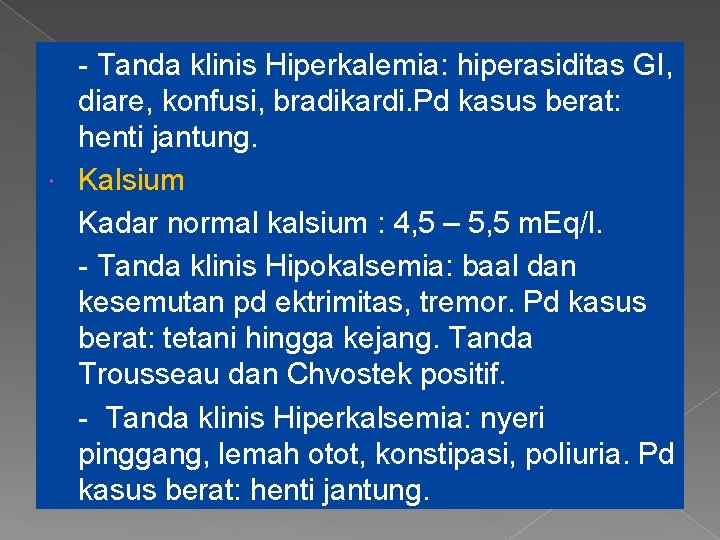 - Tanda klinis Hiperkalemia: hiperasiditas GI, diare, konfusi, bradikardi. Pd kasus berat: henti jantung.
