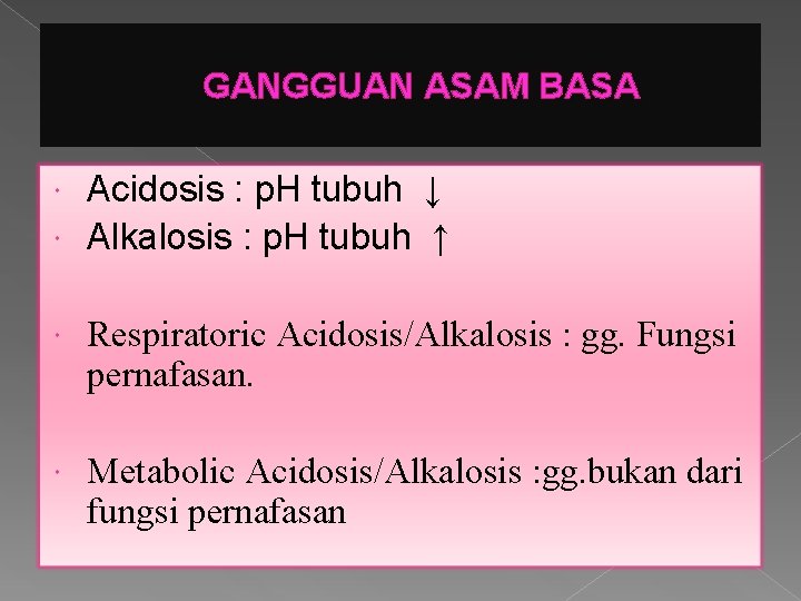 GANGGUAN ASAM BASA Acidosis : p. H tubuh ↓ Alkalosis : p. H tubuh