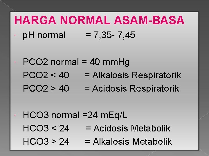 HARGA NORMAL ASAM-BASA p. H normal = 7, 35 - 7, 45 PCO 2