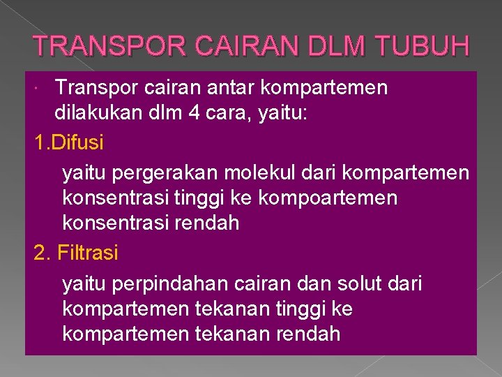 TRANSPOR CAIRAN DLM TUBUH Transpor cairan antar kompartemen dilakukan dlm 4 cara, yaitu: 1.