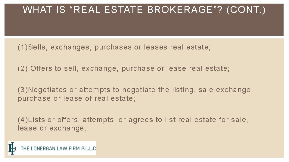 WHAT IS “REAL ESTATE BROKERAGE”? (CONT. ) (1) Sells, exchanges, purchases or leases real