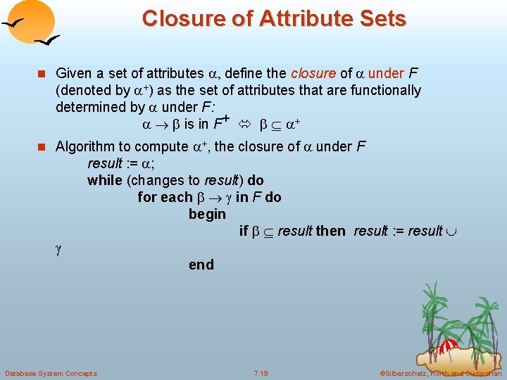 Closure of Attribute Sets n Given a set of attributes , define the closure