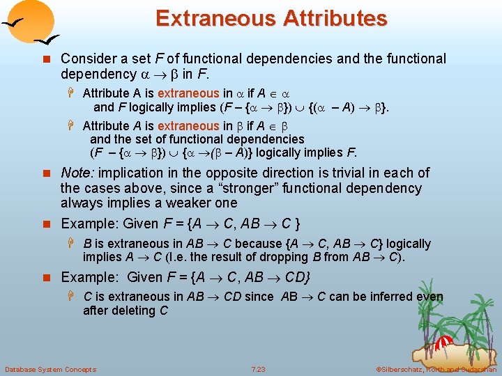 Extraneous Attributes n Consider a set F of functional dependencies and the functional dependency