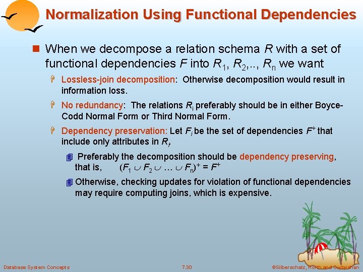 Normalization Using Functional Dependencies n When we decompose a relation schema R with a