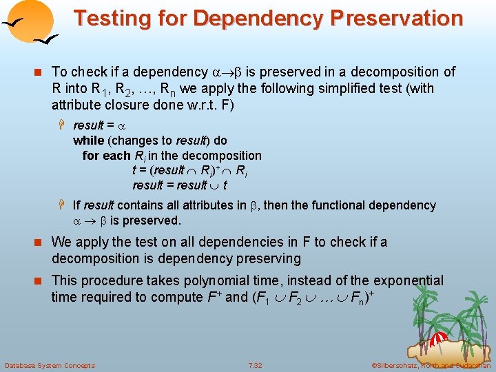 Testing for Dependency Preservation n To check if a dependency is preserved in a