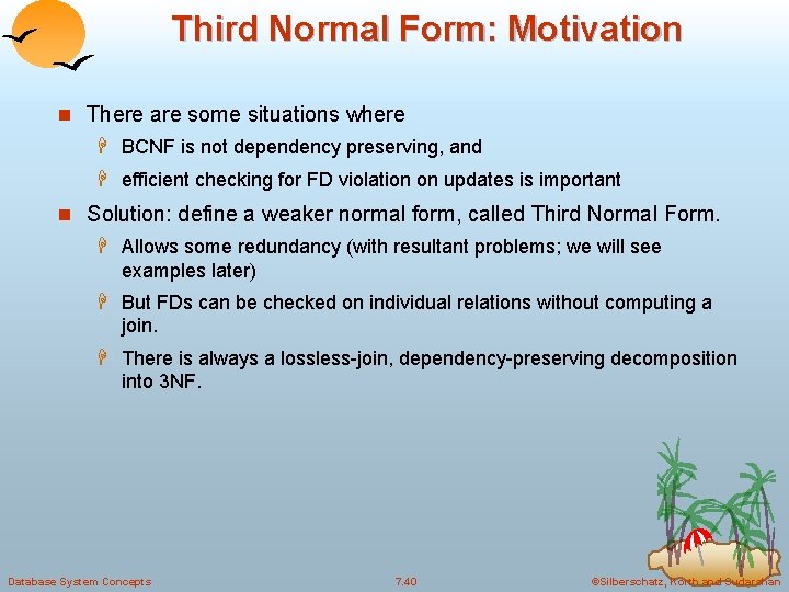 Third Normal Form: Motivation n There are some situations where H BCNF is not