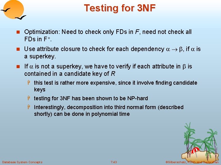 Testing for 3 NF n Optimization: Need to check only FDs in F, need