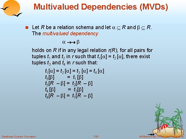 Multivalued Dependencies (MVDs) n Let R be a relation schema and let R and