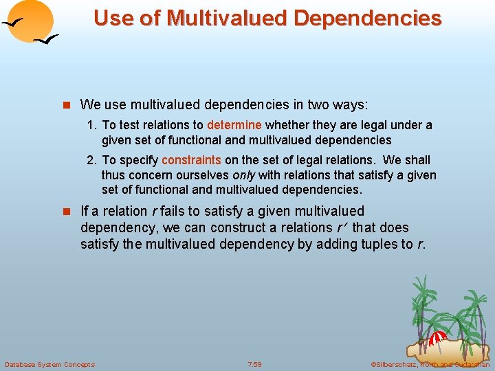 Use of Multivalued Dependencies n We use multivalued dependencies in two ways: 1. To