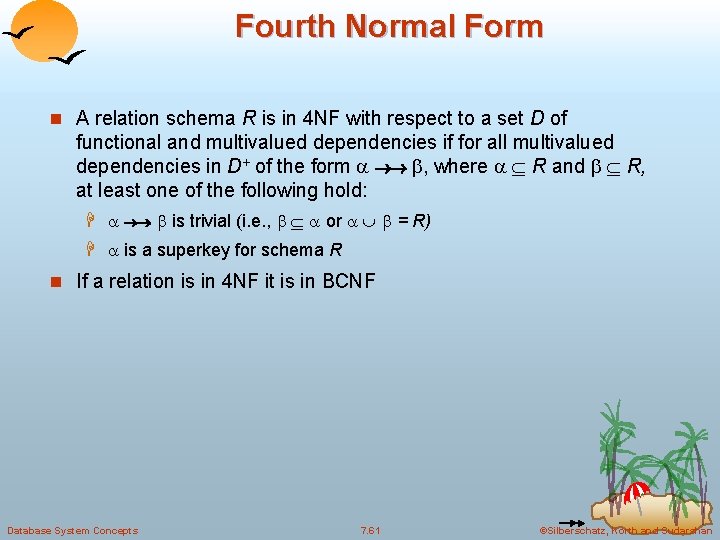 Fourth Normal Form n A relation schema R is in 4 NF with respect