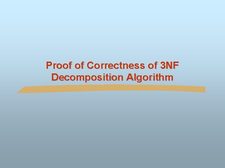 Proof of Correctness of 3 NF Decomposition Algorithm 