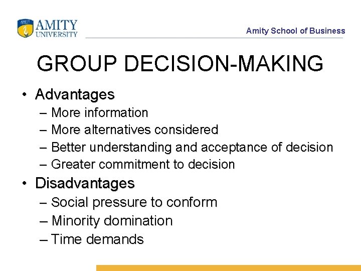 Amity School of Business GROUP DECISION-MAKING • Advantages – More information – More alternatives