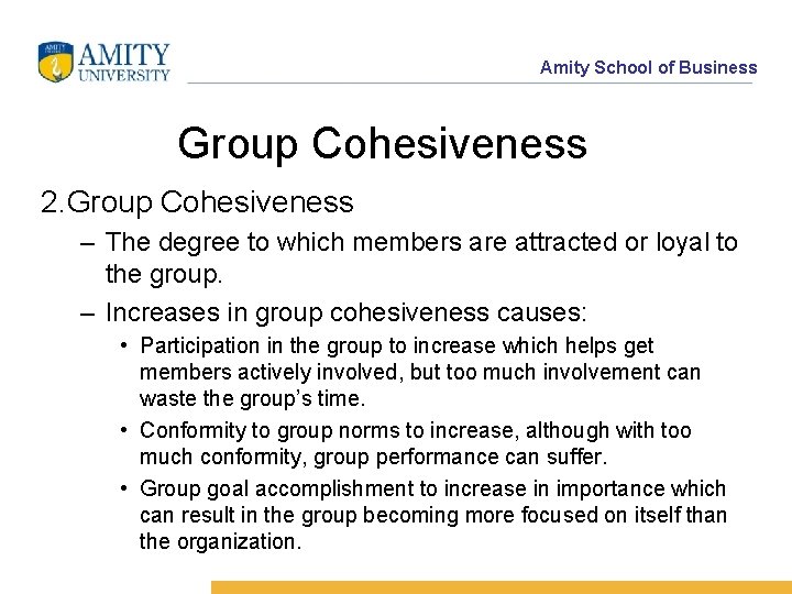 Amity School of Business Group Cohesiveness 2. Group Cohesiveness – The degree to which