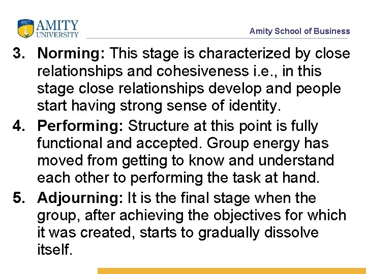 Amity School of Business 3. Norming: This stage is characterized by close relationships and