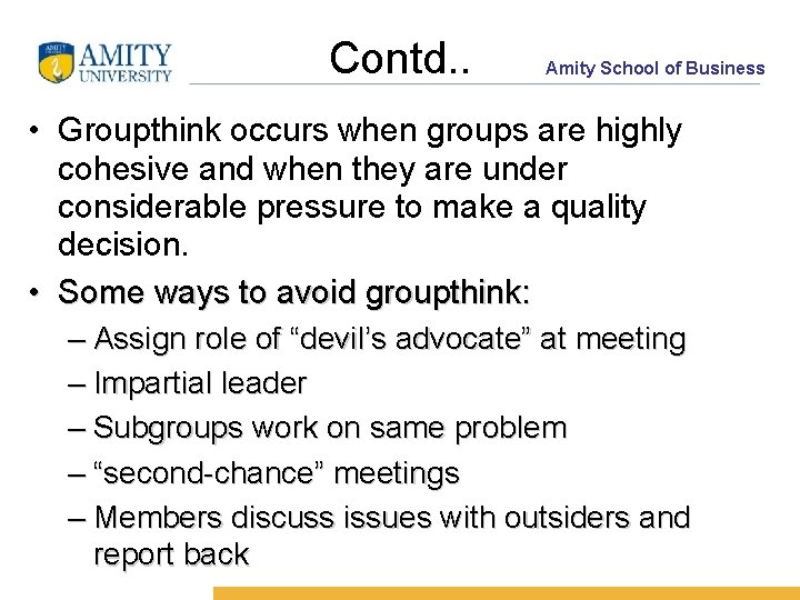 Contd. . Amity School of Business • Groupthink occurs when groups are highly cohesive