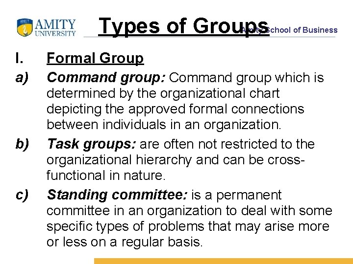 Types of Groups Amity School of Business I. a) b) c) Formal Group Command