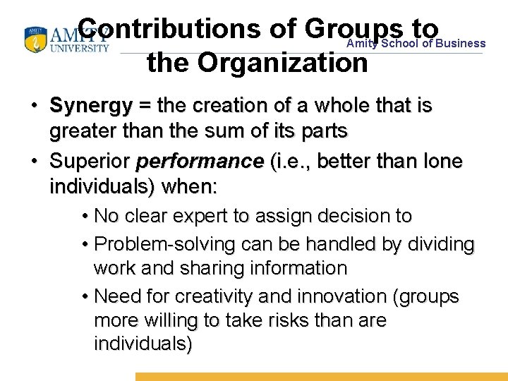 Contributions of Groups to the Organization Amity School of Business • Synergy = the