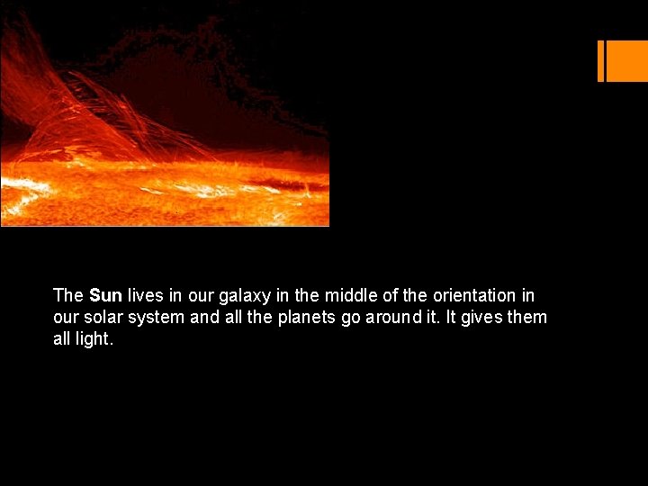 The Sun lives in our galaxy in the middle of the orientation in our