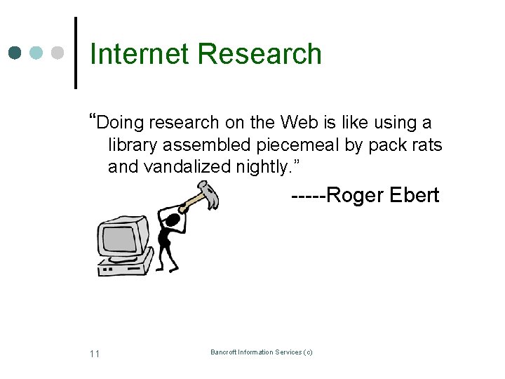 Internet Research “Doing research on the Web is like using a library assembled piecemeal