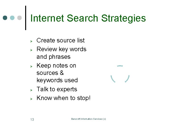 Internet Search Strategies Ø Ø Ø 13 Create source list Review key words and