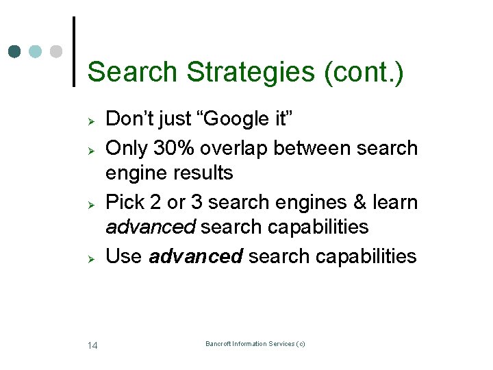 Search Strategies (cont. ) Ø Ø 14 Don’t just “Google it” Only 30% overlap