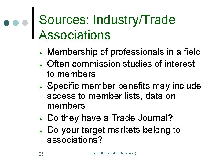 Sources: Industry/Trade Associations Ø Ø Ø 25 Membership of professionals in a field Often