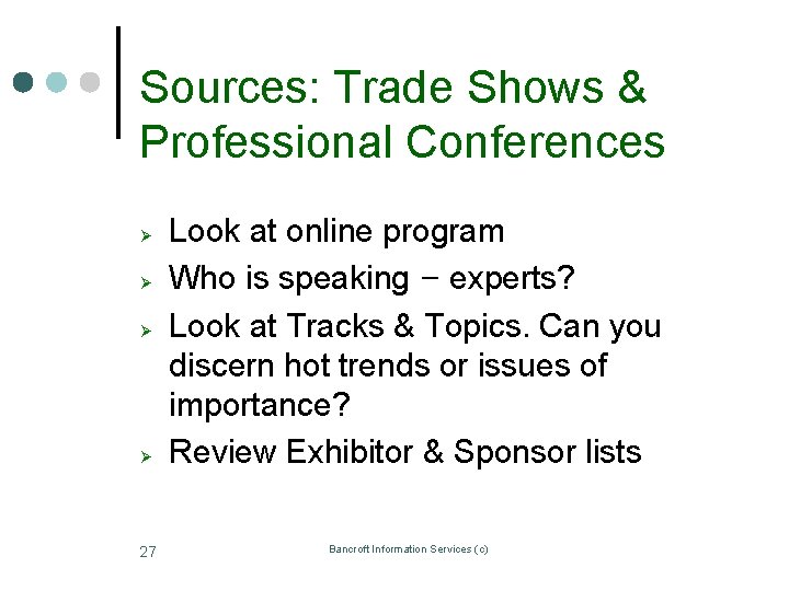 Sources: Trade Shows & Professional Conferences Ø Ø 27 Look at online program Who