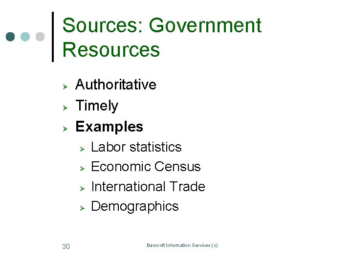 Sources: Government Resources Ø Ø Ø Authoritative Timely Examples Ø Ø 30 Labor statistics