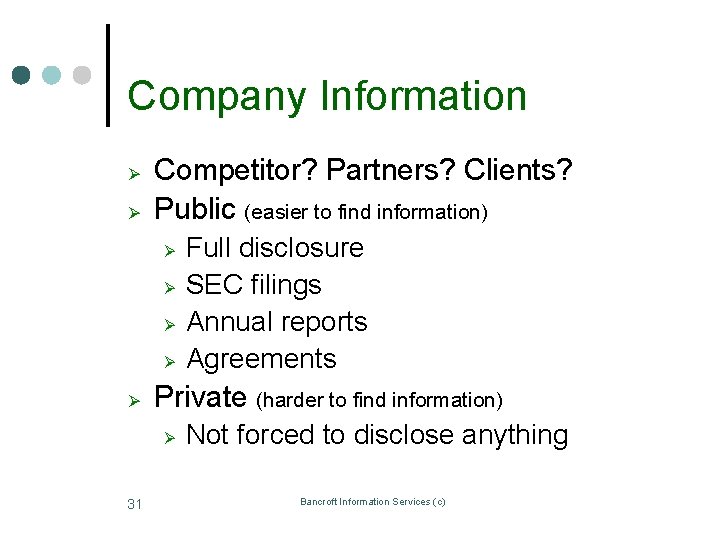 Company Information Ø Ø Competitor? Partners? Clients? Public (easier to find information) Ø Ø