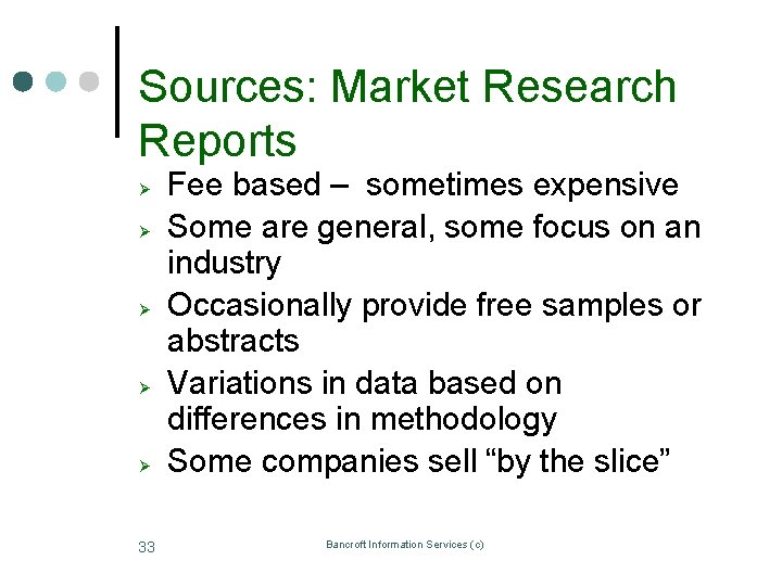 Sources: Market Research Reports Ø Ø Ø 33 Fee based – sometimes expensive Some