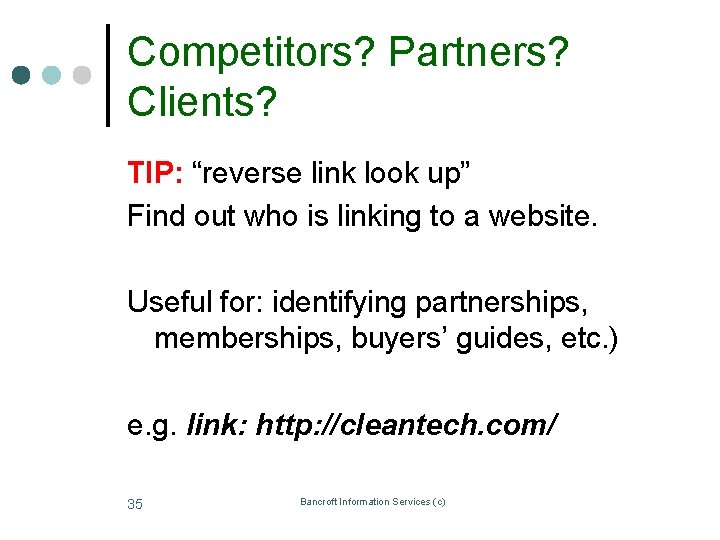 Competitors? Partners? Clients? TIP: “reverse link look up” Find out who is linking to