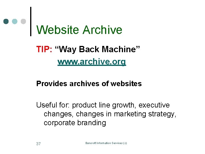 Website Archive TIP: “Way Back Machine” www. archive. org Provides archives of websites Useful