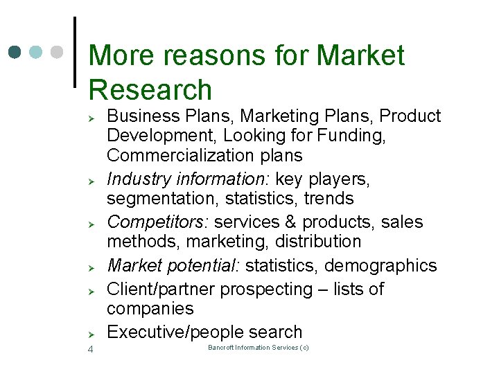 More reasons for Market Research Ø Ø Ø 4 Business Plans, Marketing Plans, Product