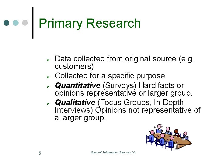 Primary Research Ø Ø 5 Data collected from original source (e. g. customers) Collected