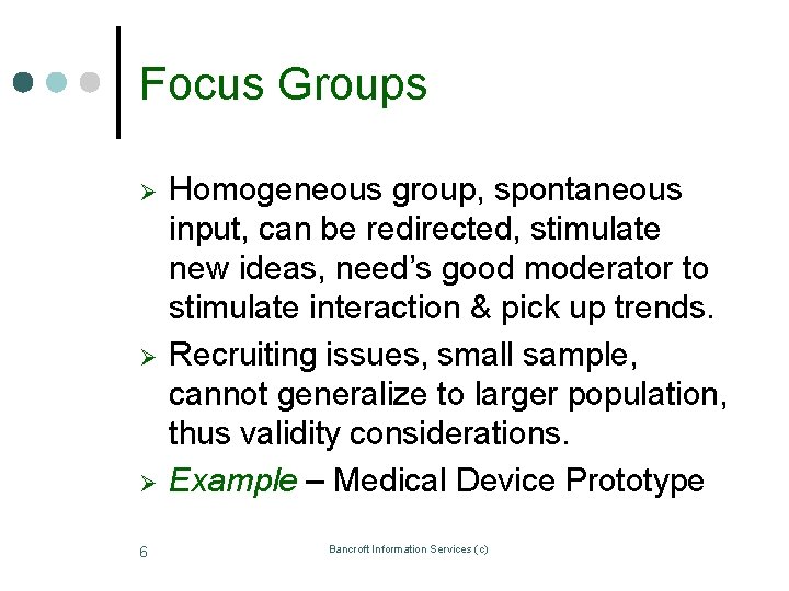 Focus Groups Ø Ø Ø 6 Homogeneous group, spontaneous input, can be redirected, stimulate