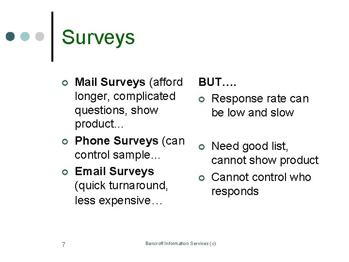 Surveys ¢ ¢ ¢ 7 Mail Surveys (afford longer, complicated questions, show product… Phone