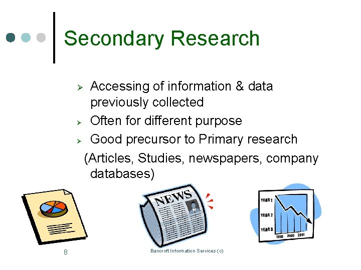 Secondary Research Accessing of information & data previously collected Ø Often for different purpose