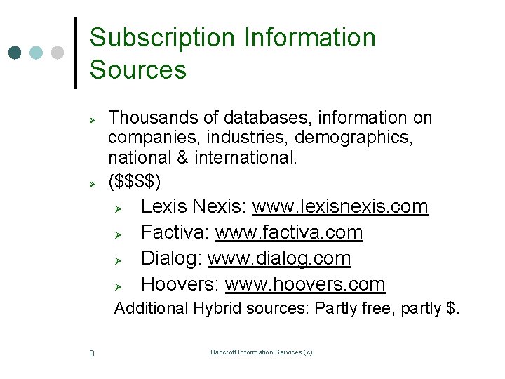 Subscription Information Sources Ø Ø Thousands of databases, information on companies, industries, demographics, national