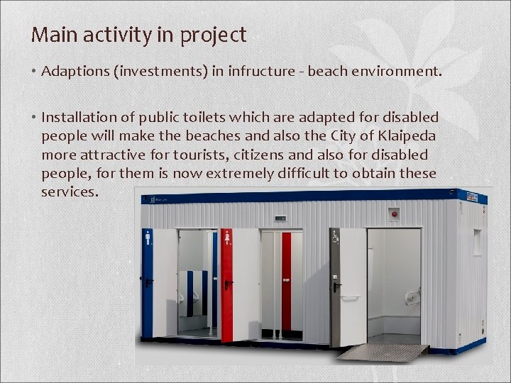 Main activity in project • Adaptions (investments) in infructure - beach environment. • Installation